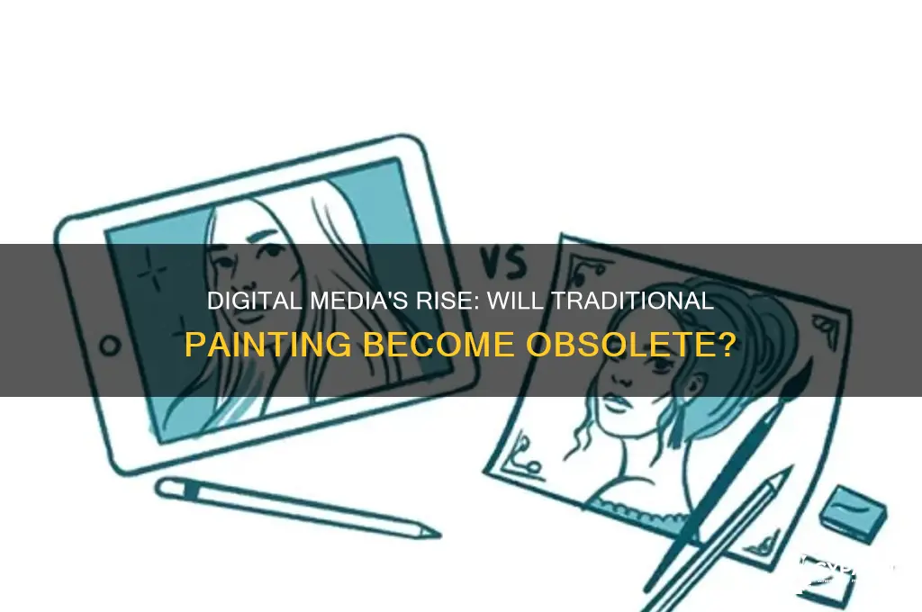 why might traditional painting be replaced by digital media
