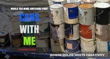 Would You Mind Switching Paint Cans With Me?
