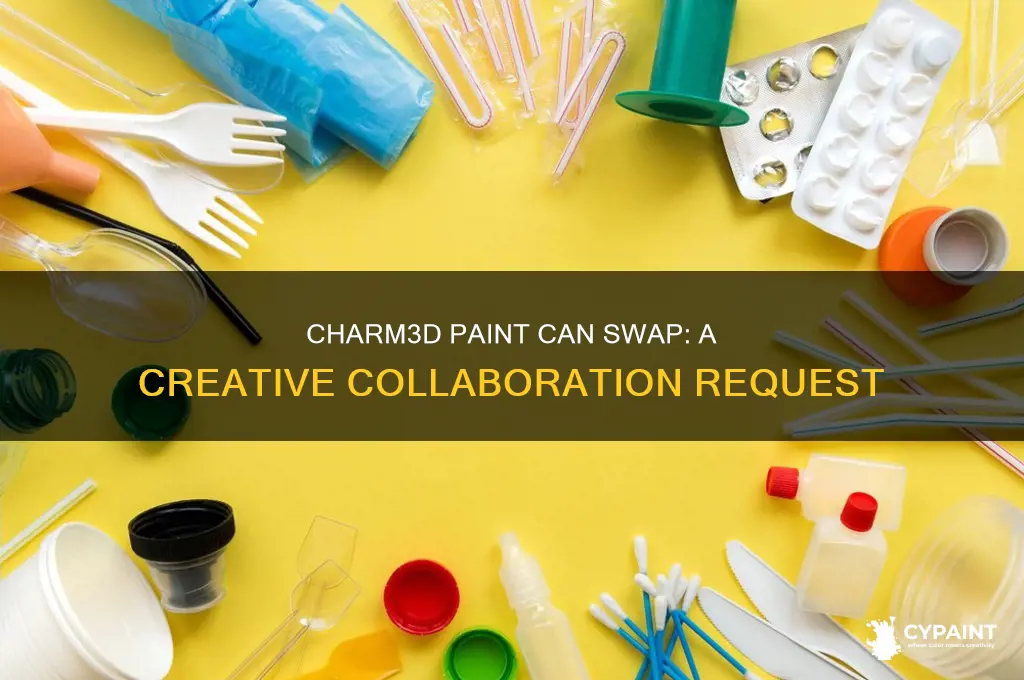 would you mind swithcung paint cans with me charm3d